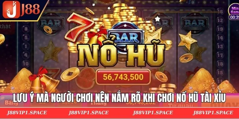 Lưu ý mà người chơi nên nắm rõ khi chơi nổ hũ tài xỉu