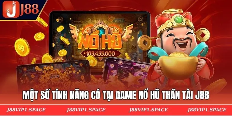 Một số tính năng có tại game nổ hũ thần tài J88
