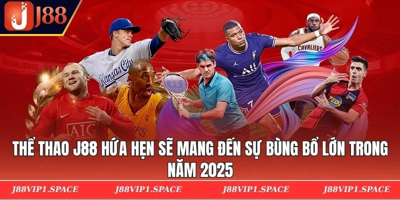 Thể thao J88 hứa hẹn sẽ mang đến sự bùng bổ lớn trong năm 2025