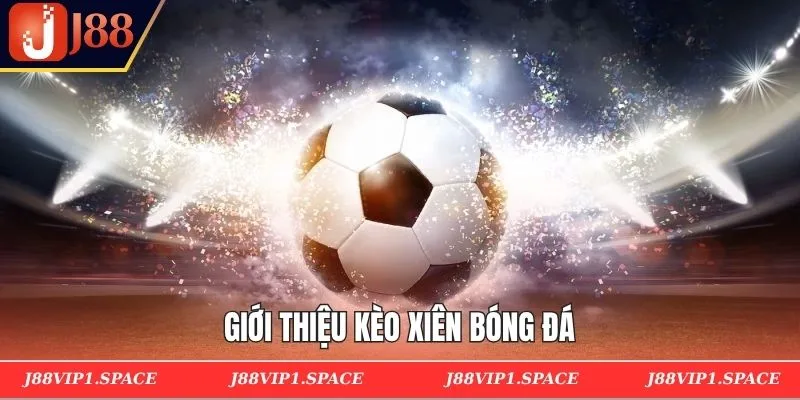 Giới thiệu kèo xiên bóng đá