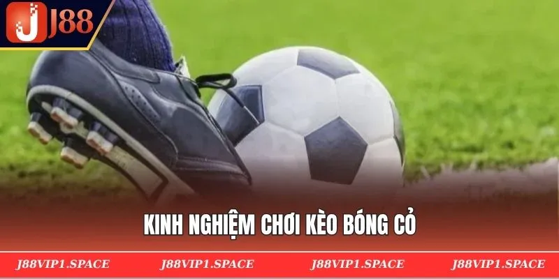 Kinh nghiệm chơi kèo bóng cỏ